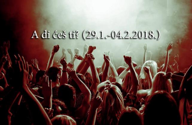 A di ćeš ti? (29.1.-4.2.2018.)