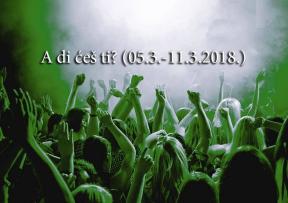 A di ćeš ti? (5.3.-11.3.2018.)