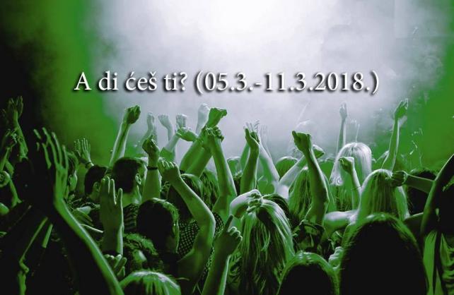A di ćeš ti? (5.3.-11.3.2018.)