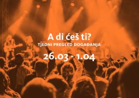 A di ćeš ti? (26.3.-1.4.2018.)