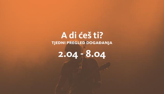 A di ćeš ti? (2.4.-8.4.2018.)