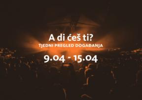 A di ćeš ti? (9.4.-15.4.2018.)
