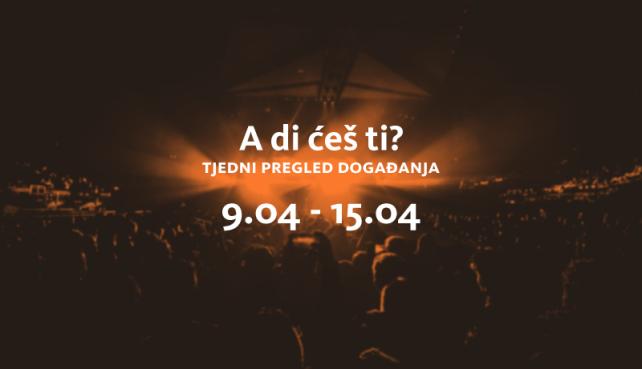 A di ćeš ti? (9.4.-15.4.2018.)