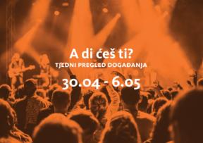 A di ćeš ti? (30.4.-6.5.2018.)